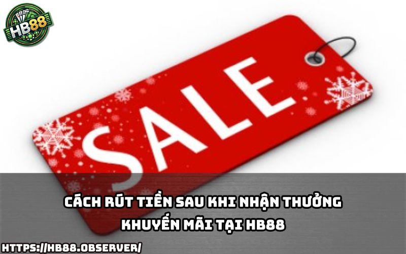 Hướng dẫn chi tiết cách rút tiền nhanh gọn sau khi nhận thưởng từ Khuyến Mãi Nạp Lần Đầu HB88 Hướng dẫn chi tiết cách rút tiền nhanh gọn sau khi nhận thưởng từ Khuyến Mãi Nạp Lần Đầu HB88
